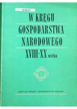 W kręgu gospodarstwa narodowego XVIII - XX wieku