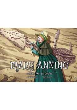 Mary Anning. Łowczyni smoków. Najwybitniejsi Naukowcy