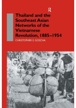 Thailand and the Southeast Asian Networks of The Vietnamese Revolution, 1885-1954