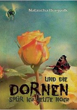 Und die Dornen spür ich heute noch