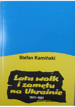 Lata walk i zamętu na Ukrainie 1917 1921