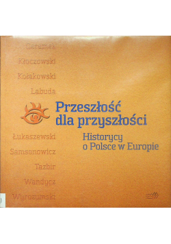 Przeszłość dla przyszłości Historycy w Polsce o Europie