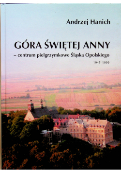 Góra świętej Anny - centrum pielgrzymkowe Śląska Opolskiego 1945 - 1999