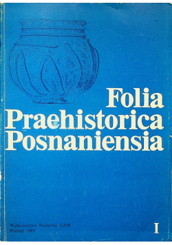 Folia Praehistorica Posnaniensia tom I