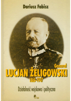 Generał Lucjan Żeligowski 1865 -1947