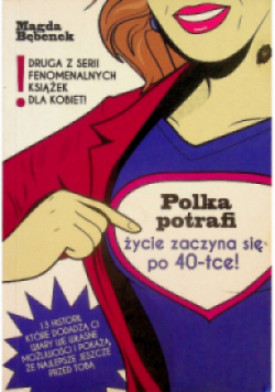 Polka potrafi życie zaczyna się po 40 tce