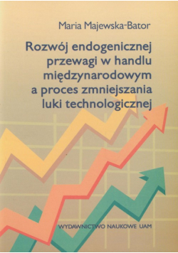 Majewska B. M. - Rozwój endogenicznej przewagi w handlu międzynarodowym a proces zmniejszania luki technologicznej