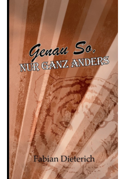 genau so, nur ganz anders