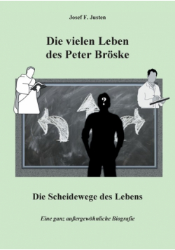 Die vielen Leben des Peter Bröske - Die Scheidewege des Lebens