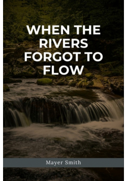 When the Rivers Forgot to Flow