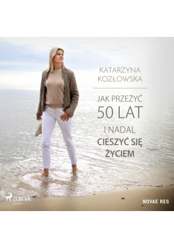 Jak przeżyć 50 lat i nadal cieszyć się życiem
