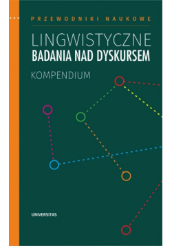 Lingwistyczne badania nad dyskursem. Kompendium