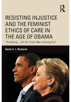Resisting Injustice and the Feminist Ethics of Care in the Age of Obama