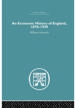 An Economic History of England 1870-1939