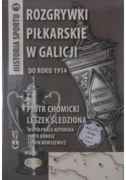 Historia sportu Tom 3 Rozgrywki piłkarskie w Galicjii do roku 1914