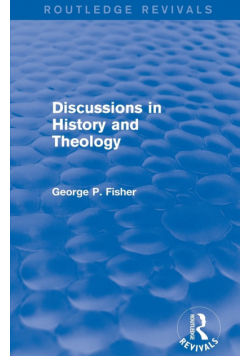 Discussions in History and Theology (Routledge Revivals)