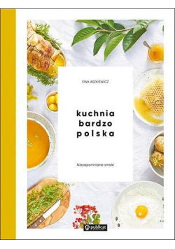 Kuchnia bardzo polska Niezapomniane smaki