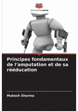 Principes fondamentaux de l'amputation et de sa rééducation