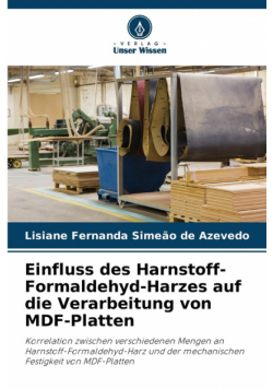 Einfluss des Harnstoff-Formaldehyd-Harzes auf die Verarbeitung von MDF-Platten
