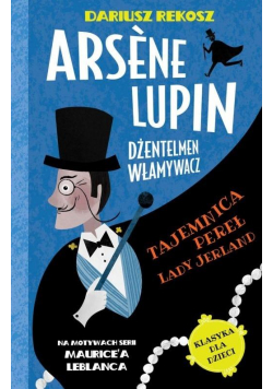 Arsene Lupin dżentelmen włamywacz T.1 Tajemnica...
