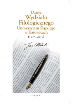 Dzieje Wydziału Filologicznego Uniwersytetu Śląskiego w Katowicach (1973 – 2019)