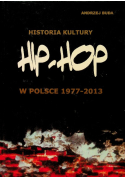 Historia kultury Hip hop w Polsce 1977 - 2013