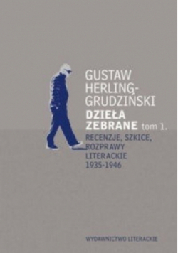 Herling Grudziński Dzieła zebrane Tom 1 Recenzje szkice rozprawy literackie 1935-1946