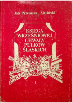 Księga wrześniowej chwały pułków śląskich Tom I