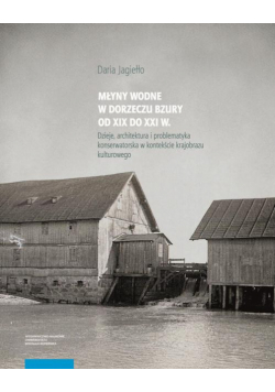Młyny wodne w dolinie Bzury od XIX do XXI wieku
