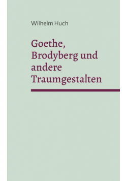 Goethe, Brodyberg und andere Traumgestalten