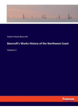 Bancroft's Works History of the Northwest Coast