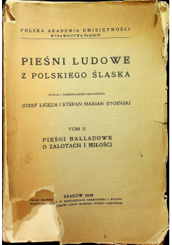 Pieśni ludowe z polskiego śląska Tom II Pieśni balladowe o zalotach i miłości 1938 r.