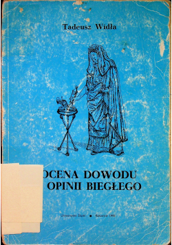 Ocena dowodu opinii biegłego