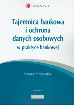 Tajemnica bankowa i ochrona danych osobowych w praktyce bankowej