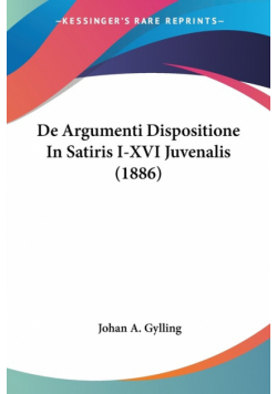 De Argumenti Dispositione In Satiris I-XVI Juvenalis (1886)