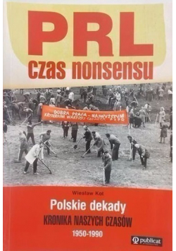 PRL czas nonsensu Polskie dekady Kronika naszych czasów