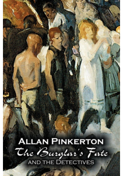 The Burglar's Fate and the Detectives by Allan Pinkerton, Fiction, Action & Adventure, Mystery & Detective