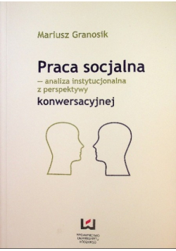 Praca socjalna analiza instytucjonalna z perspektywy konwersacji