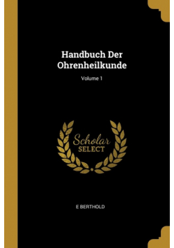 Handbuch Der Ohrenheilkunde; Volume 1