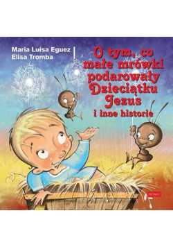 O tym, co małe mrówki podarowały Dzieciątku Jezus