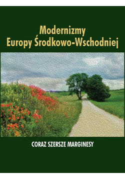 Modernizmy Europy Środkowo-Wschodniej Coraz szersze marginesy