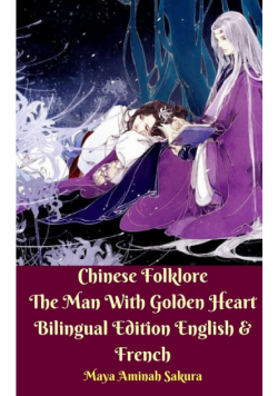 Chinese Folklore The Man With Golden Heart Bilingual Edition English and French