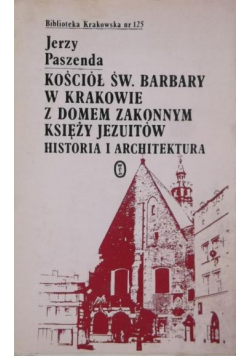 Kościół św. Barbary w Krakowie z domem zakonnym księży Jezuitów