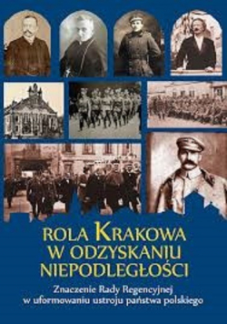 Rola Krakowa W Odzyskaniu  Niepodległośći