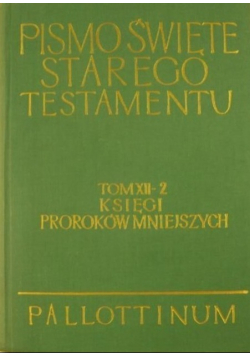 Pismo Święte Starego Testamentu Tom XII - 2 Księgi Proroków Mniejszych