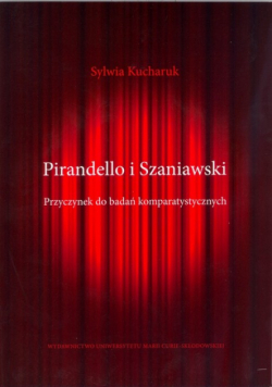 Kucharuk Sylwia - Pirandello i Szaniawski: Przyczynek do badań komparatystycznych