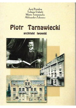 Piotr Tarnawiecki. Architekt lwowski.