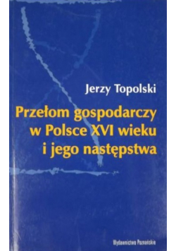 Przełom gospodarczy w Polsce XVI wieku i jego następstwa