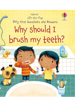 Lift-the-flap Very First Questions and Answers Why should I brush my teeth?