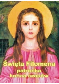 Święta Filomena patronka końca czasów